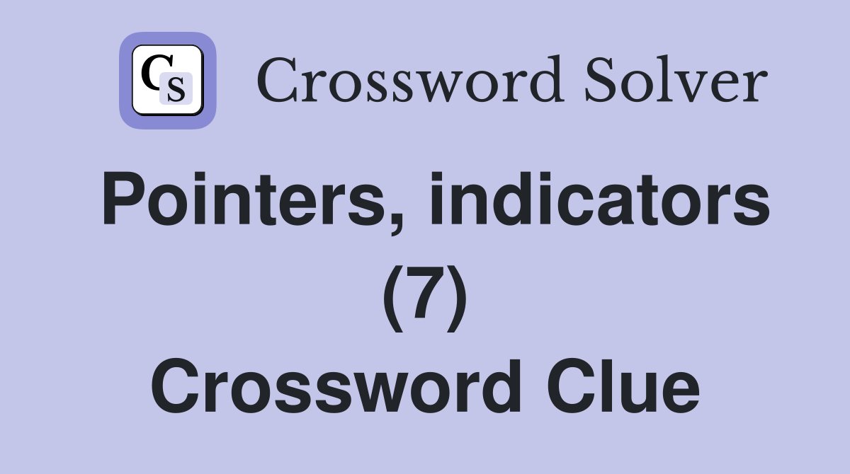 Pointers, indicators (7) Crossword Clue Answers Crossword Solver